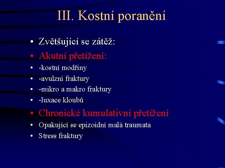 III. Kostní poranění • Zvětšující se zátěž: • Akutní přetížení: • • -kostní modřiny