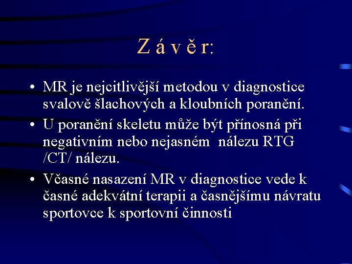 Z á v ě r: • MR je nejcitlivější metodou v diagnostice svalově šlachových
