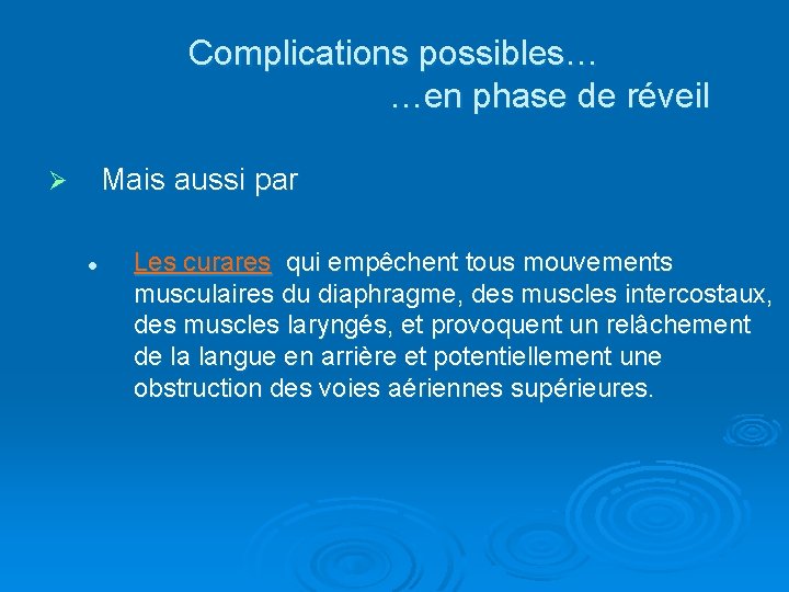 Complications possibles… …en phase de réveil Mais aussi par Ø l Les curares qui