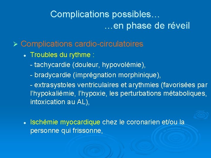 Complications possibles… …en phase de réveil Ø Complications cardio-circulatoires l l Troubles du rythme