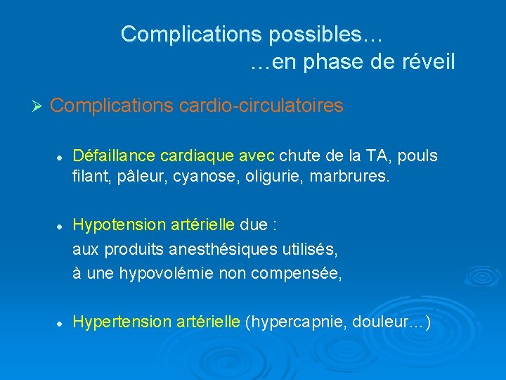 Complications possibles… …en phase de réveil Ø Complications cardio-circulatoires l l l Défaillance cardiaque