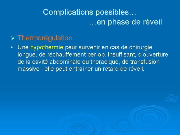 Complications possibles… …en phase de réveil Ø Thermorégulation • Une hypothermie peur survenir en