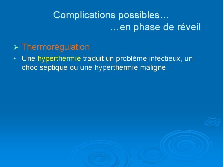 Complications possibles… …en phase de réveil Ø Thermorégulation • Une hyperthermie traduit un problème