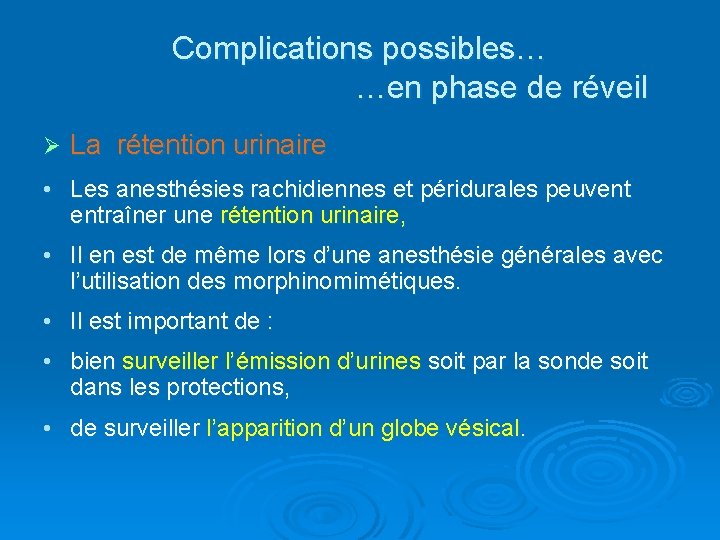 Complications possibles… …en phase de réveil Ø La rétention urinaire • Les anesthésies rachidiennes