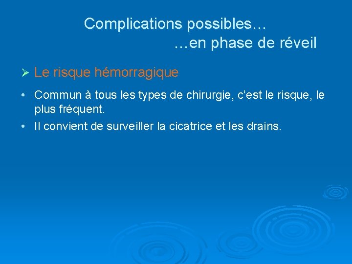 Complications possibles… …en phase de réveil Ø Le risque hémorragique • Commun à tous