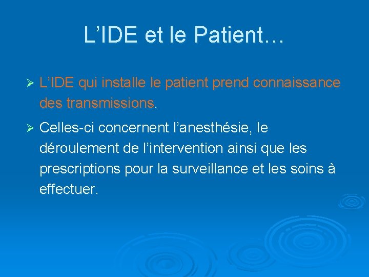 L’IDE et le Patient… Ø L’IDE qui installe le patient prend connaissance des transmissions.