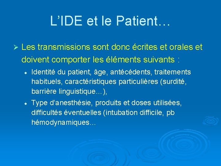 L’IDE et le Patient… Ø Les transmissions sont donc écrites et orales et doivent