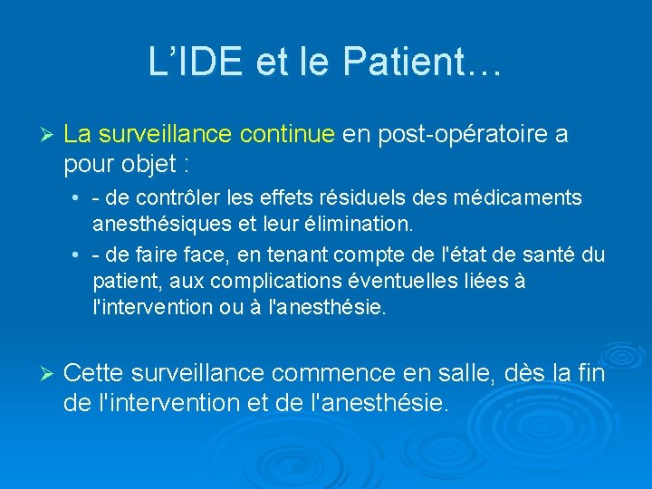 L’IDE et le Patient… Ø La surveillance continue en post-opératoire a pour objet :