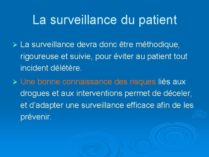 La surveillance du patient Ø La surveillance devra donc être méthodique, rigoureuse et suivie,