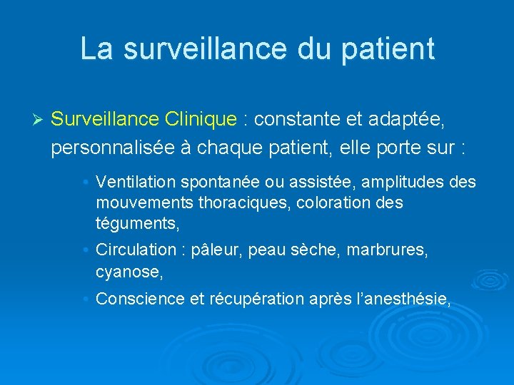La surveillance du patient Ø Surveillance Clinique : constante et adaptée, personnalisée à chaque