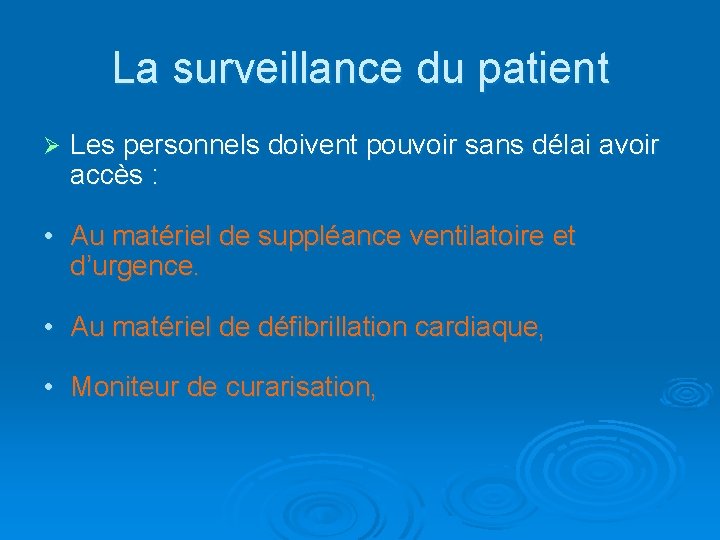 La surveillance du patient Ø Les personnels doivent pouvoir sans délai avoir accès :