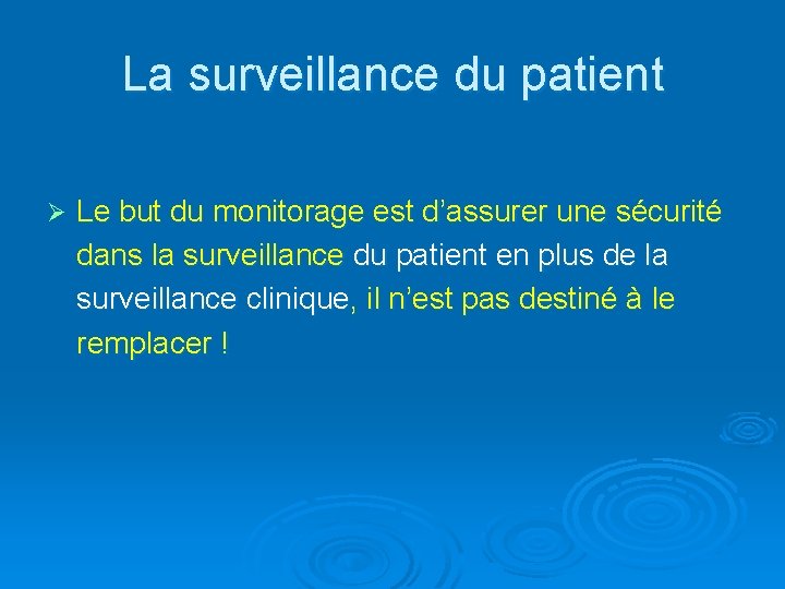 La surveillance du patient Ø Le but du monitorage est d’assurer une sécurité dans