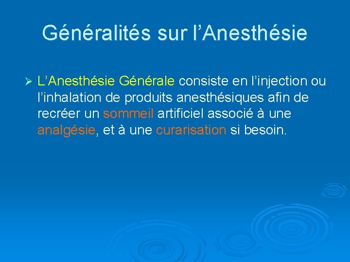 Généralités sur l’Anesthésie Ø L’Anesthésie Générale consiste en l’injection ou l’inhalation de produits anesthésiques