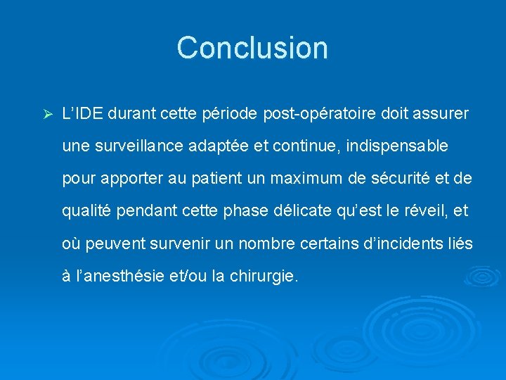 Conclusion Ø L’IDE durant cette période post-opératoire doit assurer une surveillance adaptée et continue,