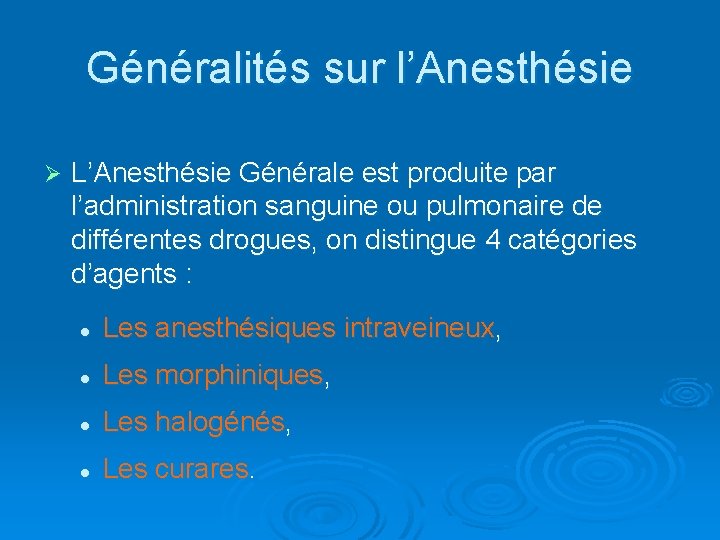 Généralités sur l’Anesthésie Ø L’Anesthésie Générale est produite par l’administration sanguine ou pulmonaire de