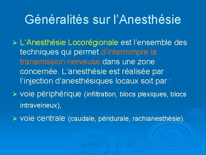 Généralités sur l’Anesthésie Ø L’Anesthésie Locorégionale est l’ensemble des techniques qui permet d’interrompre la