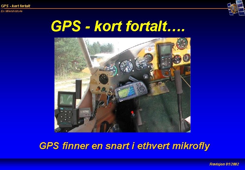 GPS - kort fortalt En Mikrohistorie GPS - kort fortalt…. GPS finner en snart
