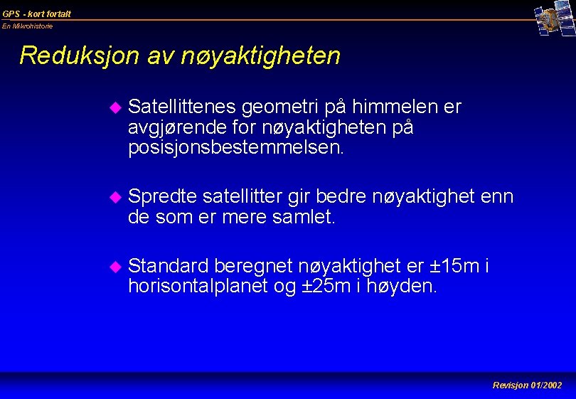 GPS - kort fortalt En Mikrohistorie Reduksjon av nøyaktigheten u Satellittenes geometri på himmelen