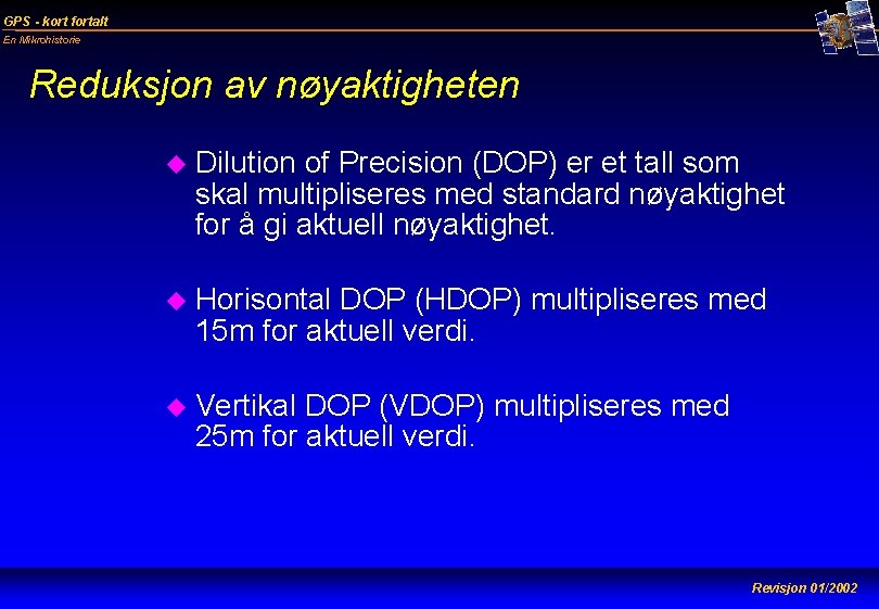 GPS - kort fortalt En Mikrohistorie Reduksjon av nøyaktigheten u Dilution of Precision (DOP)