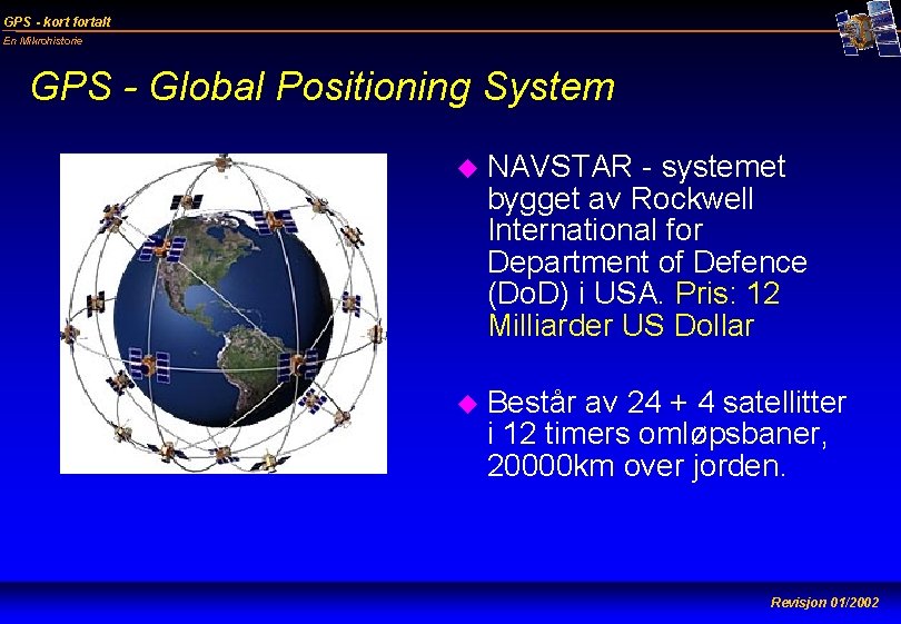 GPS - kort fortalt En Mikrohistorie GPS - Global Positioning System u NAVSTAR -