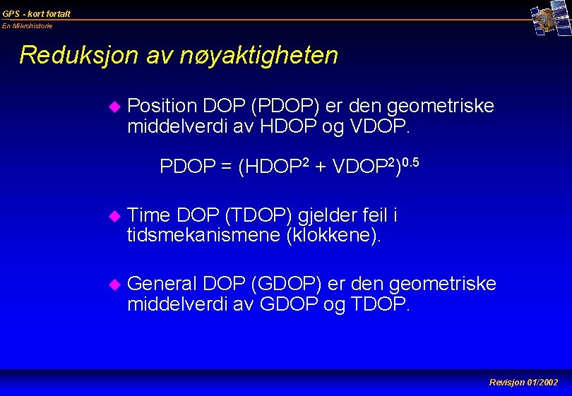 GPS - kort fortalt En Mikrohistorie Reduksjon av nøyaktigheten u Position DOP (PDOP) er