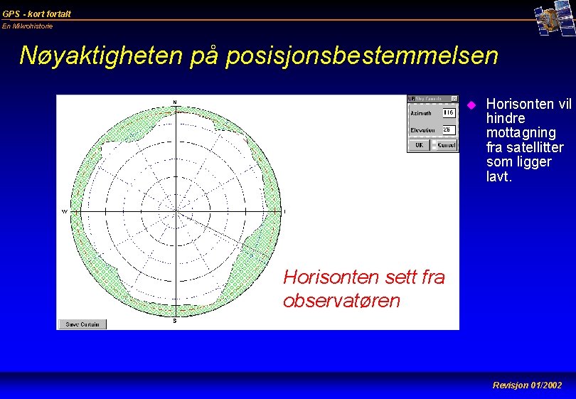 GPS - kort fortalt En Mikrohistorie Nøyaktigheten på posisjonsbestemmelsen u Horisonten vil hindre mottagning