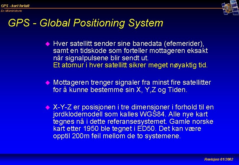 GPS - kort fortalt En Mikrohistorie GPS - Global Positioning System u Hver satellitt