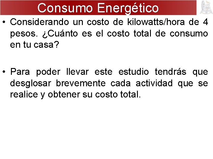 Consumo Energético • Considerando un costo de kilowatts/hora de 4 pesos. ¿Cuánto es el