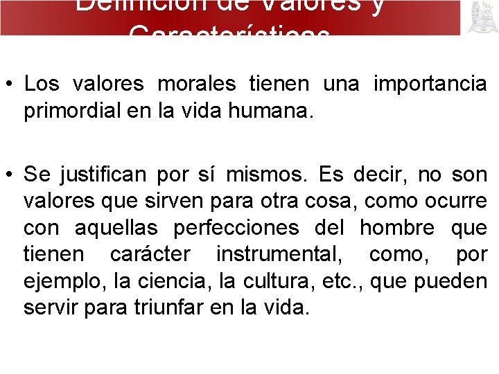 Definición de Valores y Características • Los valores morales tienen una importancia primordial en