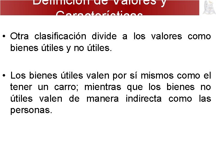 Definición de Valores y Características • Otra clasificación divide a los valores como bienes