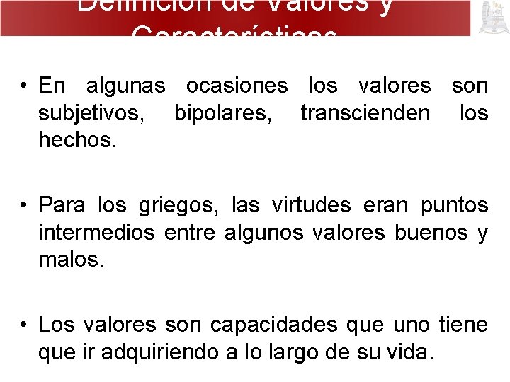 Definición de Valores y Características • En algunas ocasiones los valores son subjetivos, bipolares,