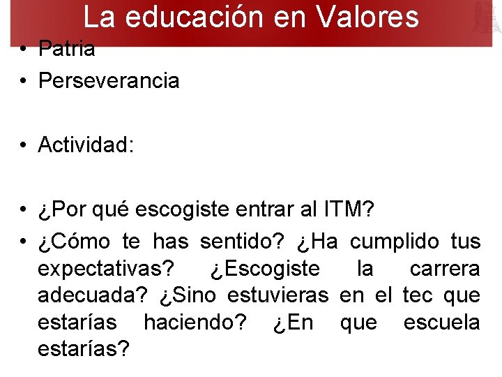 La educación en Valores • Patria • Perseverancia • Actividad: • ¿Por qué escogiste