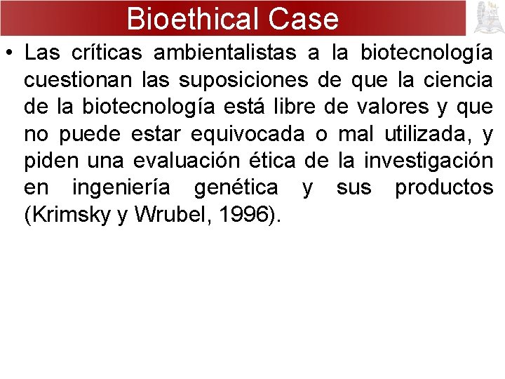 Bioethical Case • Las críticas ambientalistas a la biotecnología cuestionan las suposiciones de que