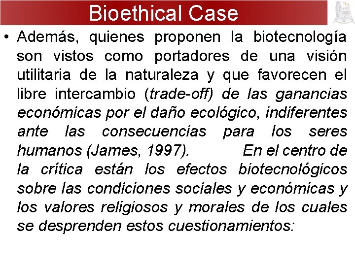 Bioethical Case • Además, quienes proponen la biotecnología son vistos como portadores de una
