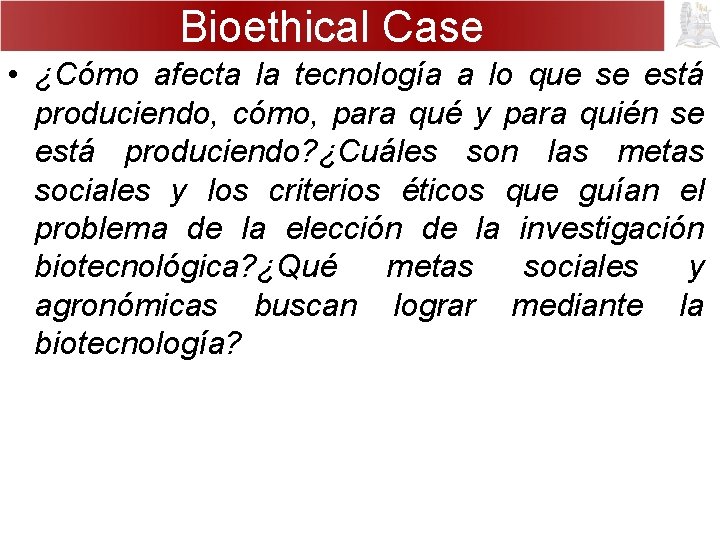 Bioethical Case • ¿Cómo afecta la tecnología a lo que se está produciendo, cómo,