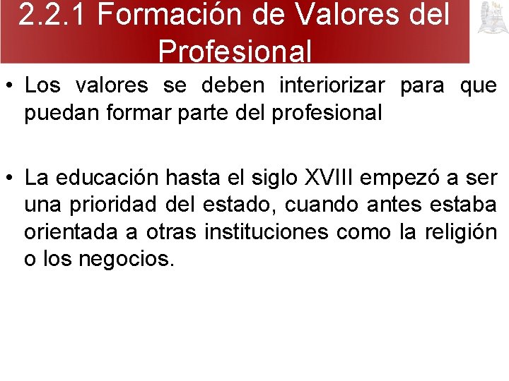 2. 2. 1 Formación de Valores del Profesional • Los valores se deben interiorizar