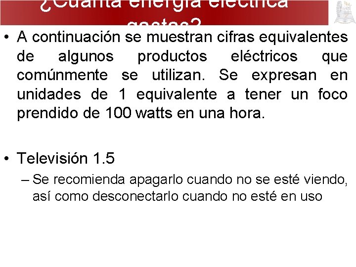 • ¿Cuánta energía eléctrica gastas? A continuación se muestran cifras equivalentes de algunos