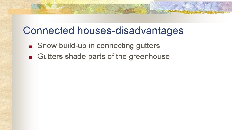 Connected houses-disadvantages ■ ■ Snow build-up in connecting gutters Gutters shade parts of the