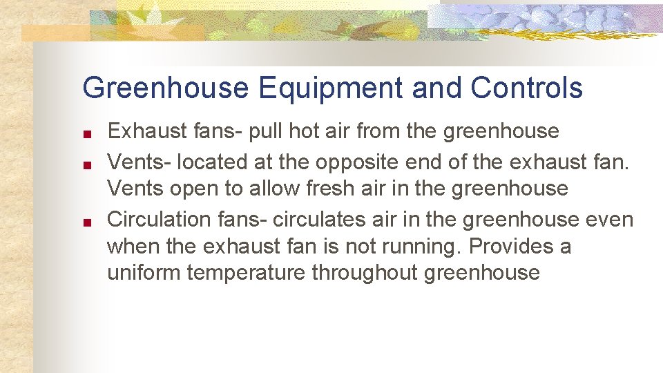 Greenhouse Equipment and Controls ■ ■ ■ Exhaust fans- pull hot air from the