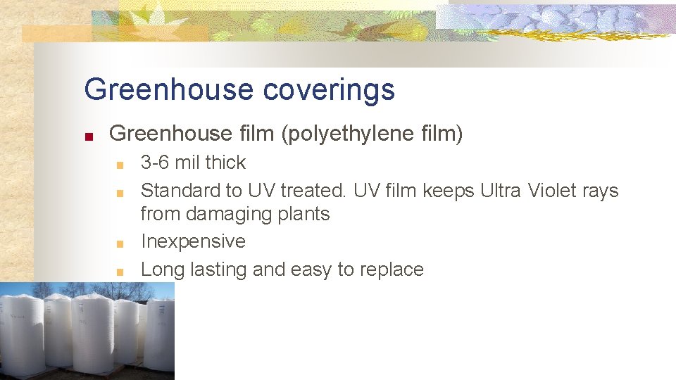 Greenhouse coverings ■ Greenhouse film (polyethylene film) ■ ■ 3 -6 mil thick Standard