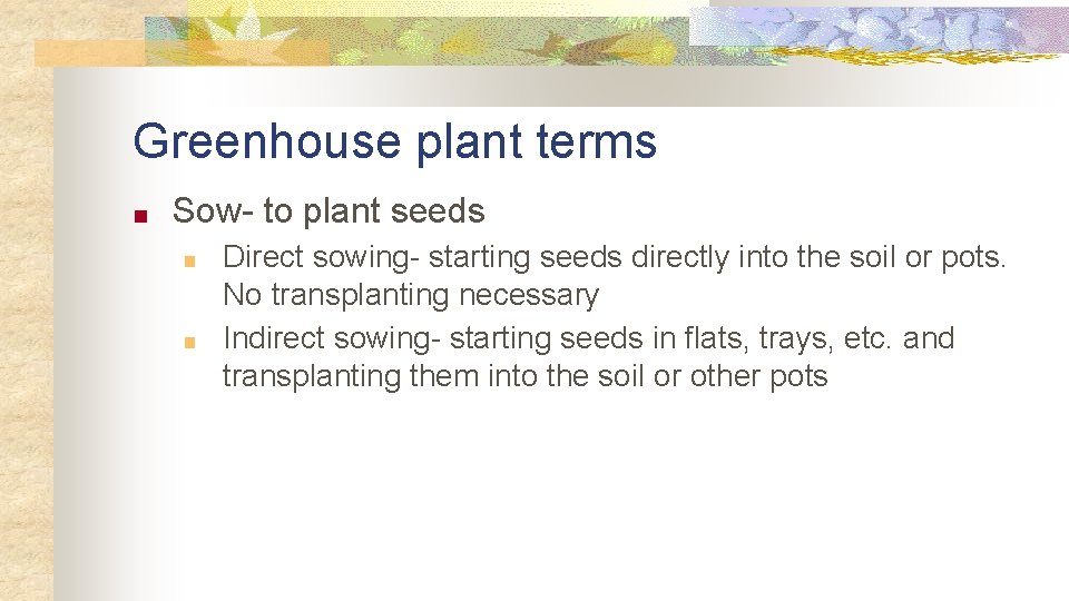 Greenhouse plant terms ■ Sow- to plant seeds ■ ■ Direct sowing- starting seeds