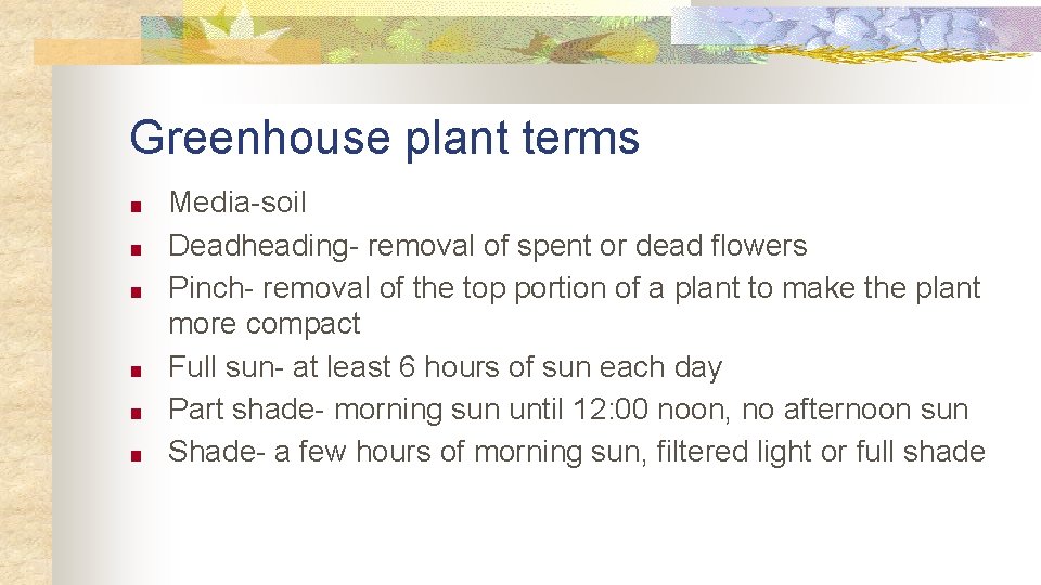 Greenhouse plant terms ■ ■ ■ Media-soil Deadheading- removal of spent or dead flowers