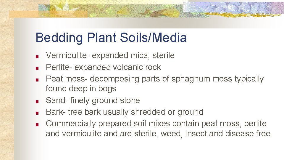 Bedding Plant Soils/Media ■ ■ ■ Vermiculite- expanded mica, sterile Perlite- expanded volcanic rock