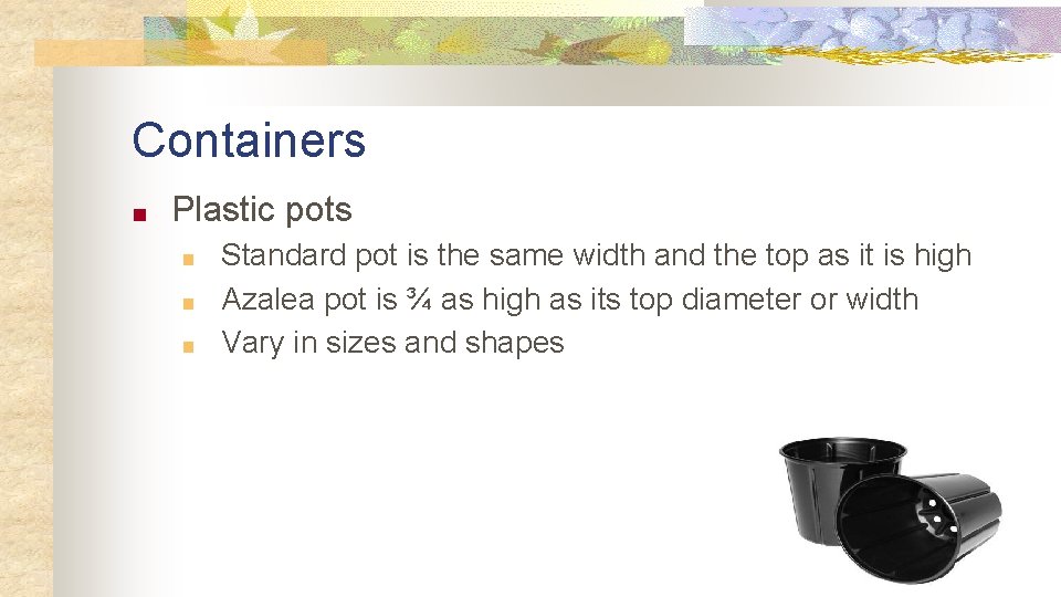 Containers ■ Plastic pots ■ ■ ■ Standard pot is the same width and