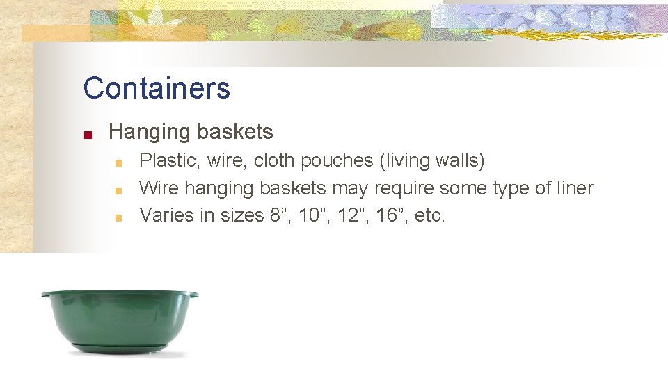 Containers ■ Hanging baskets ■ ■ ■ Plastic, wire, cloth pouches (living walls) Wire