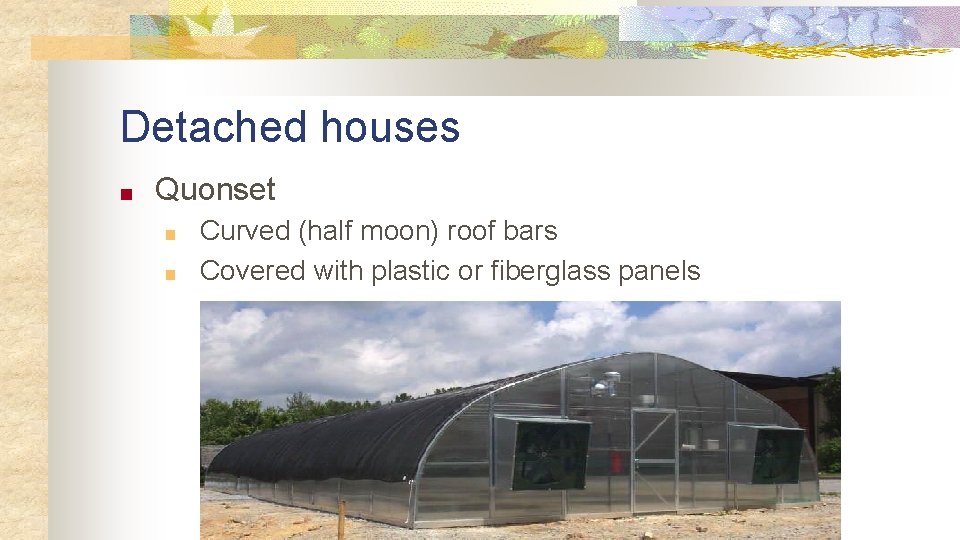 Detached houses ■ Quonset ■ ■ Curved (half moon) roof bars Covered with plastic