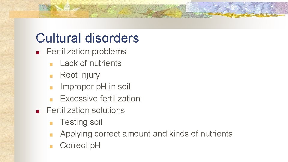 Cultural disorders ■ ■ Fertilization problems ■ Lack of nutrients ■ Root injury ■