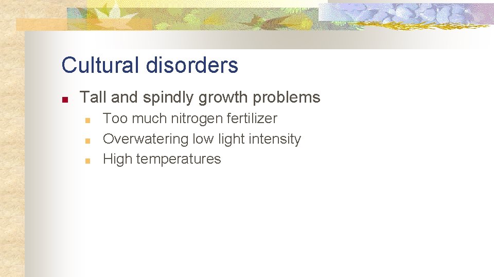 Cultural disorders ■ Tall and spindly growth problems ■ ■ ■ Too much nitrogen