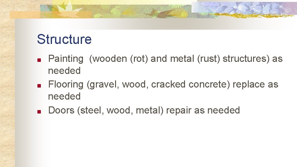 Structure ■ ■ ■ Painting (wooden (rot) and metal (rust) structures) as needed Flooring