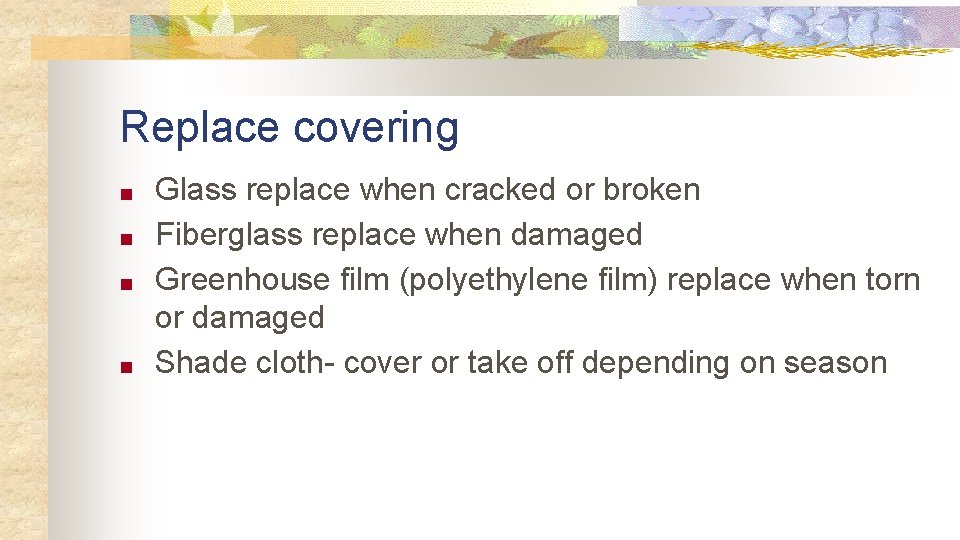 Replace covering ■ ■ Glass replace when cracked or broken Fiberglass replace when damaged